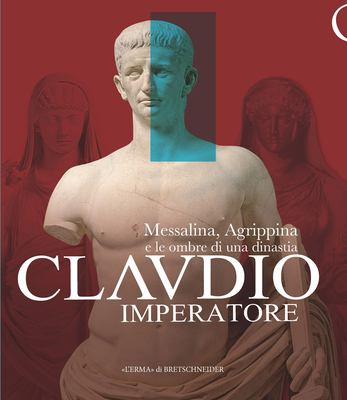 Claudio Imperatore: Messalina, Agrippina E Le Ombre Di Una Dinastia - L'Erma Di Bretschneider