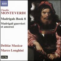 Claudio Monteverdi: Madrigals Book 8; Madrigali guerrieri et amorosi - Delitiae Musicae; Marco Longhini (conductor)
