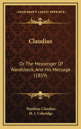 Claudius: Or the Messenger of Wandsbeck, and His Message (1859)