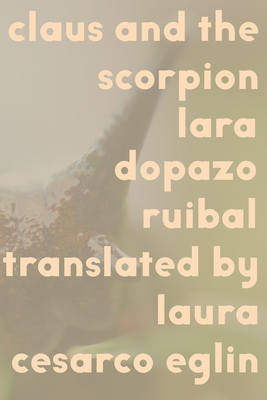 Claus and the Scorpion - Ruibal, Lara Dopazo, and Eglin, Laura Cesarco (Translated by)
