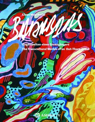 Claus Mayrhofer Barabbas: Gegenwelten Eines Grenzg?ngers. the Transcultural Worlds of an Out-There Artist - Achleitner, Gunda (Editor), and Ecker, Berthold (Editor), and Voggeneder, Karin (Editor)