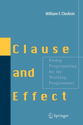 Clause and Effect: PROLOG Programming for the Working Programmer - Clocksin, William F