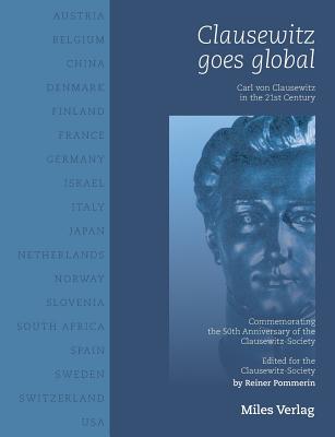 Clausewitz goes global: Carl von Clausewitz in the 21st century - Pommerin, Reiner (Editor)