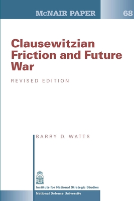 Clausewitzian Friction and Future War - Revised Edition (McNair Paper 68) - Investigation, Barry D., and University, National Defense