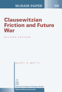 Clausewitzian Friction and Future War: Revised Edition - Watts, Barry D