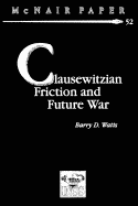 Clausewitzian Friction and Future War - Watts, Barry D