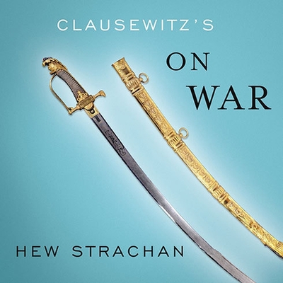 Clausewitz's on War: A Biography - Strachan, Hew, and Vance, Simon (Read by)