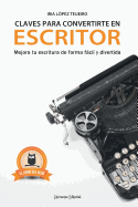 Claves para convertirte en escritor: Mejora tu escritura de forma fcil y divertida