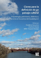 Claves para la definicin de un paisaje cultural: Arqueologa, patrimonio, didctica y turismo en la cuenca del Guadalquivir