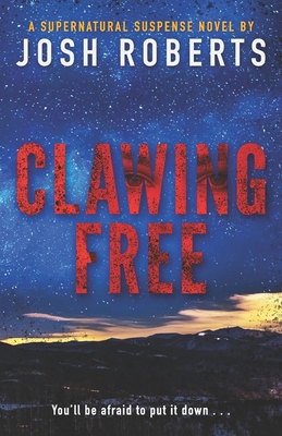 Clawing Free: A Monstrous Supernatural Thriller - Roberts, Josh