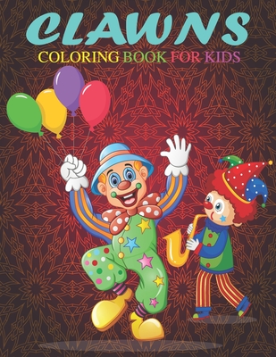 Clawns Coloring Book For Kids: This Coloring Book Helps To Remove The Stress And Give You Relaxation. - Publishing, Hasifa Kiddies