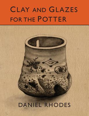 Clay and Glazes for the Potter - Rhodes, Daniel