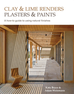 Clay and lime renders, plasters and paints: A how-to guide to using natural finishes