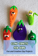 Clay Crafts for Kids: Fun and Creative Clay Projects