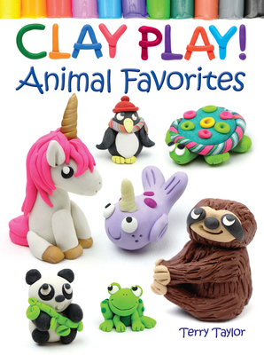 Clay Play! Animal Favorites - Taylor, Terry