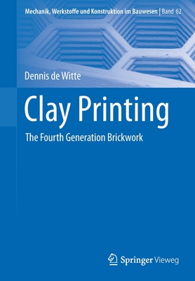 Clay Printing: The Fourth Generation Brickwork - de Witte, Dennis