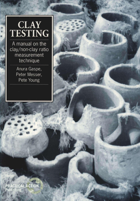 Clay Testing: A Manual on the Clay/Non-Clay Measurement Technique - Gaspe, Anura, and Messer, Peter, and Young, Pete