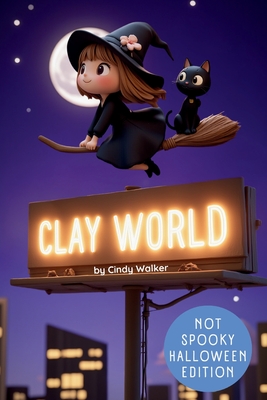 Clay World: Not Spooky Halloween Edition: A Cute Characters Book With Over 100 Friendly Halloween-Themed Clay Designs, From Whimsical Witches to Dragon Costumes. - Walker, Cindy