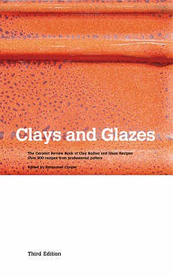 Clays and Glazes: The Ceramic Review Book of Clay Bodies and Glaze Recipes - Over 900 Recipes from Professional Potters - Cooper, Emmanuel (Editor)