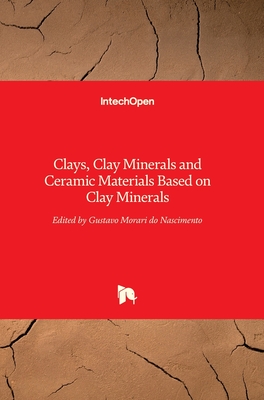 Clays, Clay Minerals and Ceramic Materials Based on Clay Minerals - Morari Do Nascimento, Gustavo (Editor)