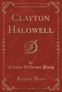 Clayton Halowell (Classic Reprint)