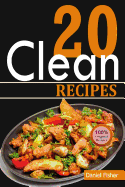 Clean 20 Recipes: Over 50 All-New Delicious and Healthy Recipes for the Clean 20 Food Plan for a Total Body Transformation