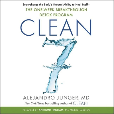 Clean 7: Supercharge the Body's Natural Ability to Heal Itself--The One-Week Breakthrough Detox Program - Junger, Alejandro (Read by)