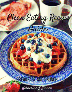 Clean Eating Recipe Guide: : Breakfast and Brunch