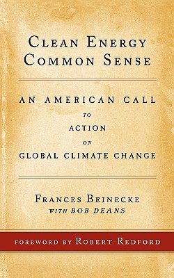 Clean Energy Common Sense: An American Call to Action on Global Climate Change - Beinecke, Frances, and Deans, Bob