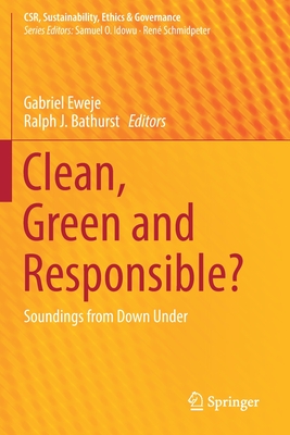 Clean, Green and Responsible?: Soundings from Down Under - Eweje, Gabriel (Editor), and Bathurst, Ralph J (Editor)