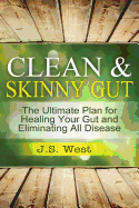 Clean Gut: Clean & Skinny Gut, Follow Your Gut Healing - The Ultimate Plan for Healing Your Gut and Eliminating All Diseases