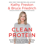 Clean Protein: The Revolution That Will Reshape Your Body, Boost Your Energy?and Save Our Planet