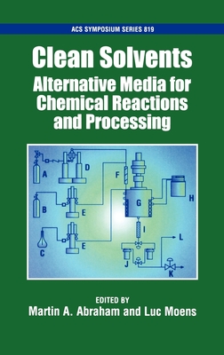 Clean Solvents: Alternative Media for Chemical Reactions and Processing Acsss 819 - Abraham, Martin A (Editor), and Moens, Luc (Editor)