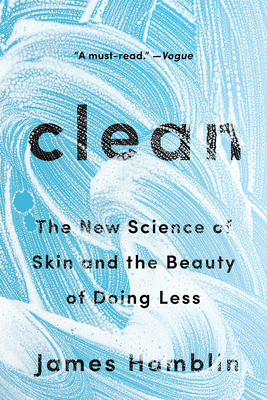 Clean: The New Science of Skin and the Beauty of Doing Less - Hamblin, James
