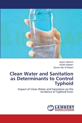 Clean Water and Sanitation as Determinants to Control Typhoid - Hashmi, Anjum, and Saleem, Khalid, and Al Reesh, Samer Abu