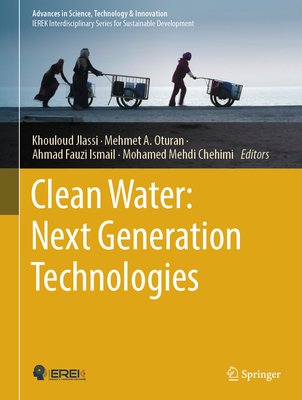 Clean Water: Next Generation Technologies - Jlassi, Khouloud (Editor), and Oturan, Mehmet A (Editor), and Ismail, Ahmad Fauzi (Editor)