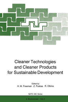 Cleaner Technologies and Cleaner Products for Sustainable Development - Freeman, Harry M (Editor), and Puskas, Zsuzsa (Editor), and Olbina, Rada (Editor)