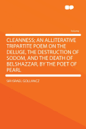 Cleanness; An Alliterative Tripartite Poem on the Deluge, the Destruction of Sodom, and the Death of Belshazzar, by the Poet of Pearl Volume 1