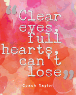 Clear Eyes, Full Hearts, Can't Lose: Quotes Notebook Lined Notebook with Daily Inspiration Quotes 8x10 Inches 100 Pages Personal Journal Writing
