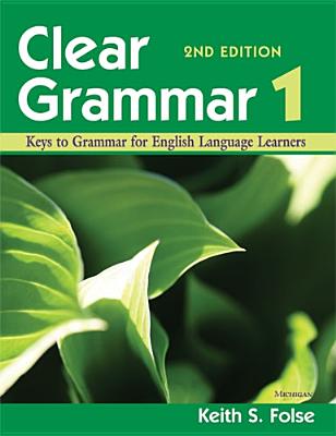 Clear Grammar 1, 2nd Edition: Keys to Grammar for English Language Learners - Folse, Keith S