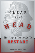 Clear That Head: It's Never Too Late To Restart