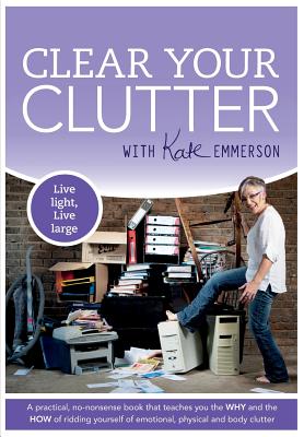 Clear Your Clutter - Emmerson, Kate