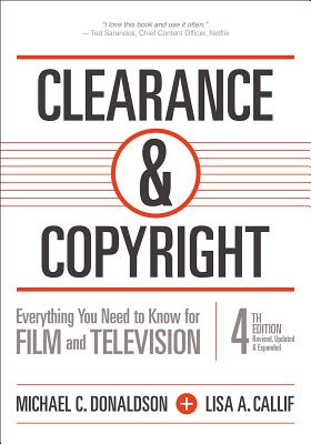 Clearance and Copyright Everything You Need to Know for Film and Television - Donaldson, Michael C, Esq, and Callif, Lisa A