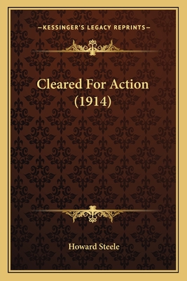 Cleared for Action (1914) - Steele, Howard, PhD