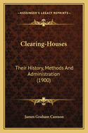 Clearing-Houses: Their History, Methods and Administration (1900)