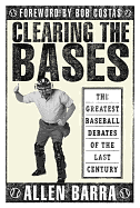 Clearing the Bases: The Greatest Baseball Debates of the Last Century