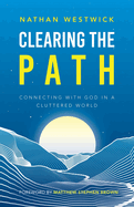 Clearing the Path: Connecting with God in a Cluttered World