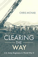 Clearing the Way: U.S. Army Engineers in World War II