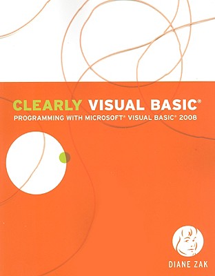 Clearly Visual Basic: Programming with Microsoft Visual Basic 2008 - Zak, Diane