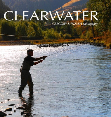 Clearwater: Photography by Gregory S. Walsh - Walsh, Gregory S